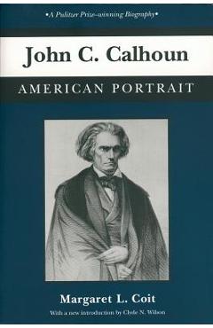 Coperta cărții 'John C. Calhoun: American Portrait - Margaret L. Coit'
