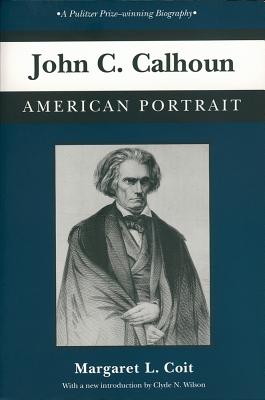 Coperta cărții 'John C. Calhoun: American Portrait - Margaret L. Coit'