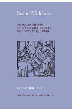 Poza produsului Sex in Middlesex: Popular Mores in a Massachusetts County, 1649-1699 - Roger Thompson