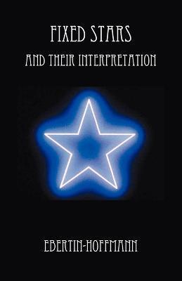 Fixed Stars and Their Interpretation - Ebertin-hoffmann