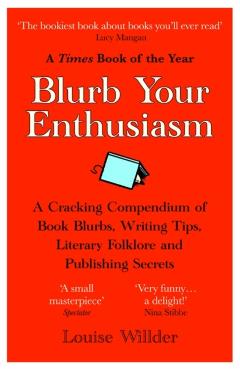 Coperta cărții 'Blurb Your Enthusiasm: A Cracking Compendium of Book Blurbs, Writing Tips, Literary Folklore and Publishing Secrets -'