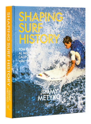 Shaping Surf History: Tom Curren and Al Merrick, California 1980-1983 - Jimmy Metyko