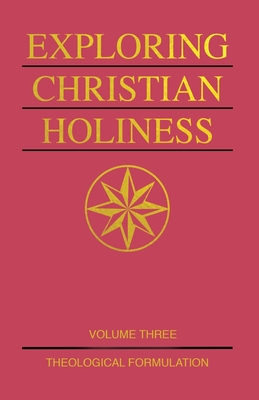 Coperta cărții 'Exploring Christian Holiness, Volume 3: Theological Formulation - Richard S. Taylor'
