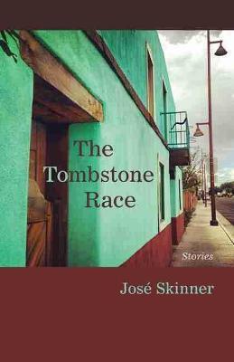 The Tombstone Race: Stories - José Skinner