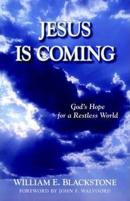 Jesus Is Coming: God's Hope for a Restless World - William E. Blackstone