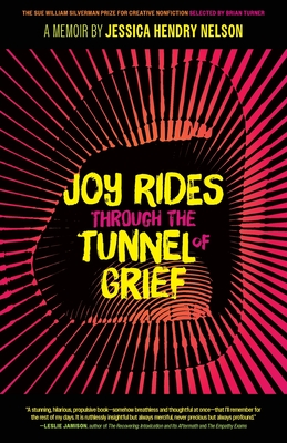 Joy Rides Through the Tunnel of Grief: A Memoir - Jessica Hendry Nelson