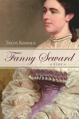Fanny Seward: A Life - Trudy Krisher