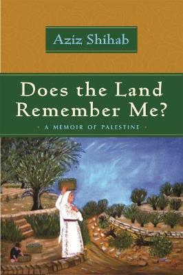 Does the Land Remember Me?: A Memoir of Palestine - Aziz Shihab