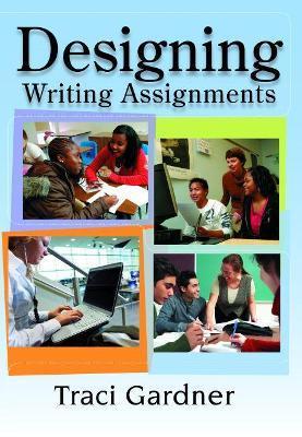 Designing Writing Assignments - Traci Gardner