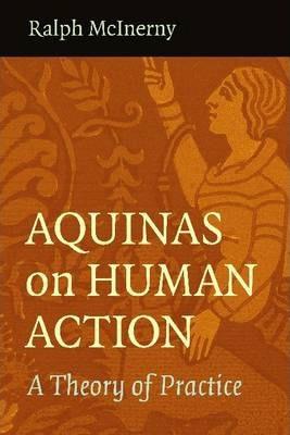 Aquinas on Human Action - Ralph Mcinerny Mcinerny