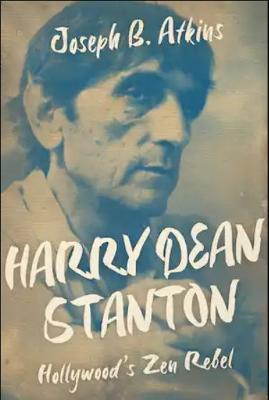 Harry Dean Stanton: Hollywood's Zen Rebel - Joseph B. Atkins