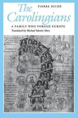 The Carolingians: A Family Who Forged Europe - Pierre Riché