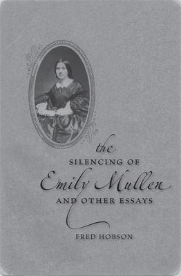 The Silencing of Emily Mullen and Other Essays - Fred Hobson
