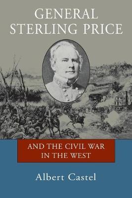 General Sterling Price and the Civil War in the West - Albert Castel