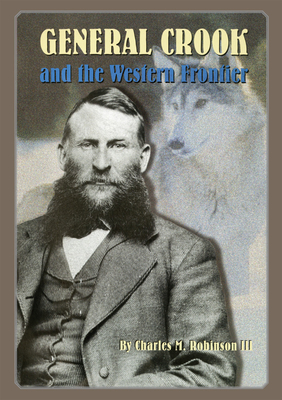 General George Crook and the Western Frontier - Charles M. Robinson