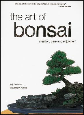 The Art of Bonsai: Creation, Care and Enjoyment - Yuji Yoshimura