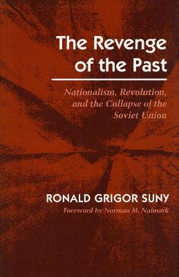 Revenge of the Past: Nationalism, Revolution, and the Collapse of the Soviet Union - Ronald Grigor Suny
