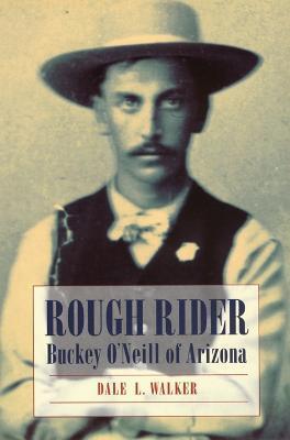 Rough Rider: Buckey O'Neill of Arizona - Dale L. Walker
