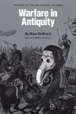 Warfare in Antiquity: History of the Art of War, Volume 1 - Hans Delbruck
