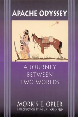 Apache Odyssey: A Journey Between Two Worlds (Revised) - Morris Edward Opler