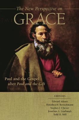 The New Perspective on Grace: Paul and the Gospel After Paul and the Gift - Edward Adams