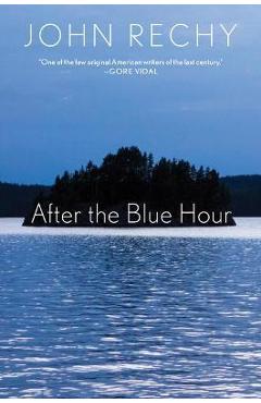 Coperta cărții 'After the Blue Hour - John Rechy'