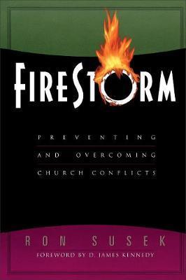 Firestorm: Preventing and Overcoming Church Conflicts - Ron Susek