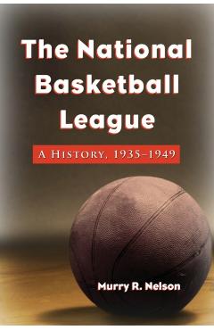 Coperta cărții 'The National Basketball League: A History, 1935-1949 - Murry R. Nelson'