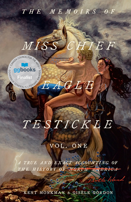 The Memoirs of Miss Chief Eagle Testickle: Vol. 1: A True and Exact Accounting of the History of Turtle Island - Kent Monkman