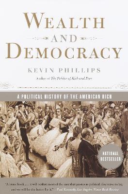 Wealth and Democracy: A Political History of the American Rich - Kevin Phillips