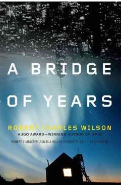 Coperta cărții 'A Bridge of Years - Robert Charles Wilson'