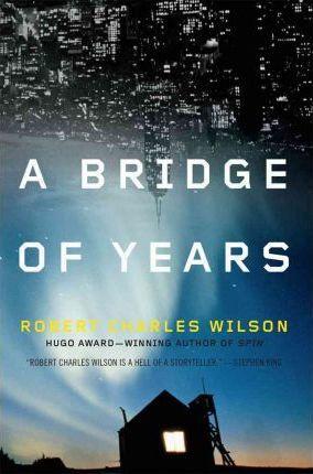 A Bridge of Years - Robert Charles Wilson