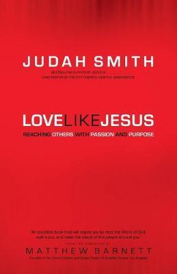 Love Like Jesus: Reaching Others with Passion and Purpose - Judah Smith