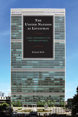 The United Nations as Leviathan: Global Governance in the Post-American World - Roland Rich