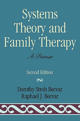 Systems Theory and Family Therapy: A Primer - Dorothy Stroh Becvar