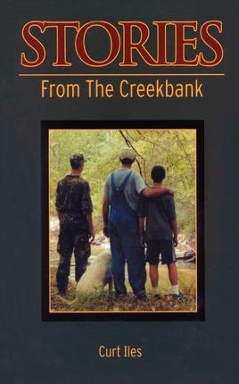 Stories From the Creekbank - Curt Iles