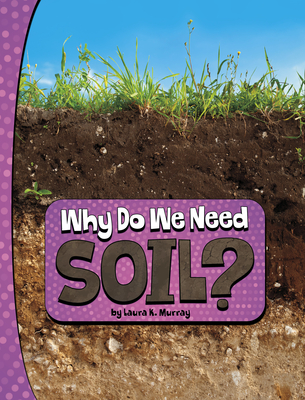 Why Do We Need Soil? - Laura K. Murray