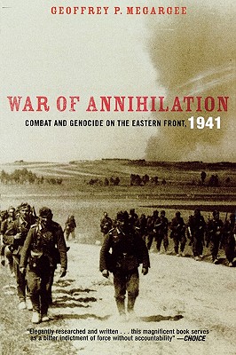 War of Annihilation: Combat and Genocide on the Eastern Front, 1941 - Geoffrey P. Megargee