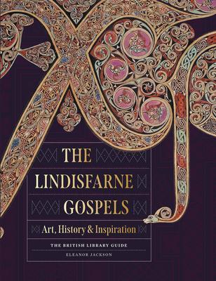 The Lindisfarne Gospels: Art, History & Inspiration - Eleanor Jackson