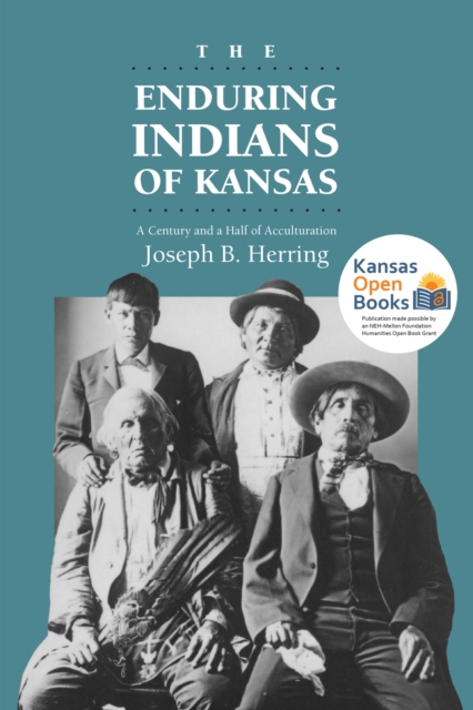 The Enduring Indians of Kansas: A Century and a Half of Acculturation - Joseph B. Herring
