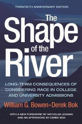 The Shape of the River: Long-Term Consequences of Considering Race in College and University Admissions Twentieth Anniversary Edition - William G. Bowen