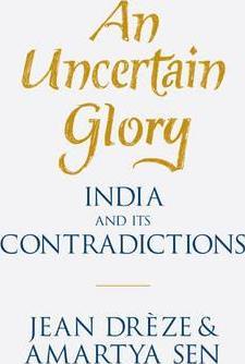 An Uncertain Glory: India and Its Contradictions - Jean Drèze