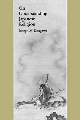 On Understanding Japanese Religion - Joseph Mitsuo Kitagawa