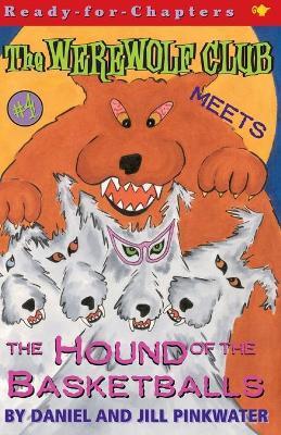 The Werewolf Club Meets the Hound of the Basketballs - Daniel Manus Pinkwater