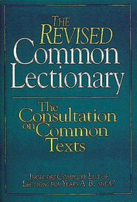 The Revised Common Lectionary: The Consultation on Common Texts - Consultation On Common Texts