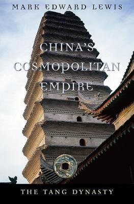 China's Cosmopolitan Empire: The Tang Dynasty - Mark Edward Lewis