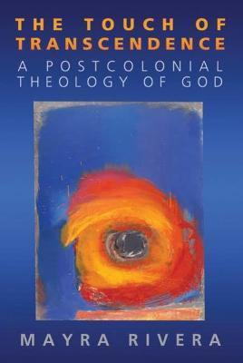 Touch of Transcendence: A Postcolonial Theology of God - Mayra Rivera