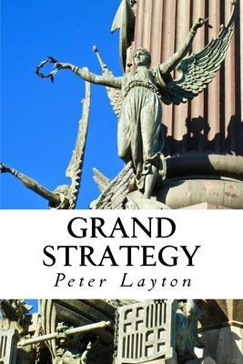 Grand Strategy - Peter Layton