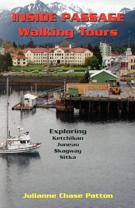 Inside Passage Walking Tours: Exploring Ketchikan, Juneau, Skagway and Sitka - Beverly Theunis