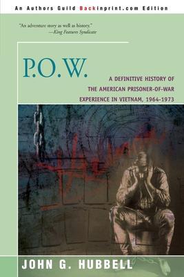 P.O.W.: A Definitive History of the American Prisoner-Of-War Experience in Vietnam, 1964-1973 - John G. Hubbell